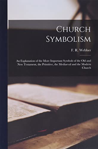 9781014192264: Church Symbolism; an Explanation of the More Important Symbols of the Old and New Testament, the Primitive, the Mediaeval and the Modern Church