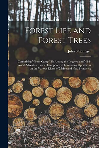 Beispielbild fr Forest Life and Forest Trees [microform]: Comprising Winter Camp-life Among the Loggers, and Wild-wood Adventure: With Descriptions of Lumbering . the Various Rivers of Maine and New Brunswick zum Verkauf von Lucky's Textbooks