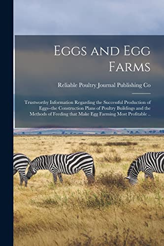 Stock image for Eggs and Egg Farms : Trustworthy Information Regarding the Successful Production of Eggs--the Construction Plans of Poultry Buildings and the Methods for sale by GreatBookPrices