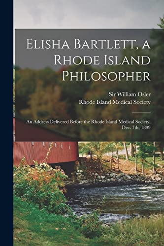 9781014198341: Elisha Bartlett, a Rhode Island Philosopher [microform]: an Address Delivered Before the Rhode Island Medical Society, Dec. 7th, 1899