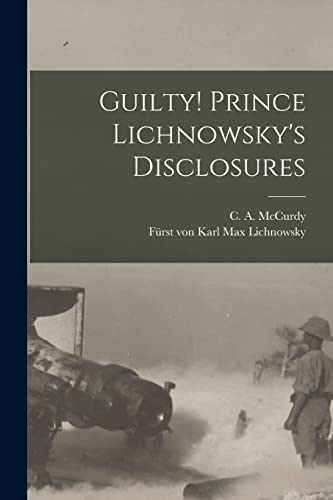 Imagen de archivo de Guilty! Prince Lichnowsky's Disclosures a la venta por Ria Christie Collections