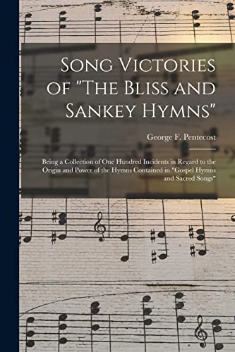 Stock image for Song Victories of "The Bliss and Sankey Hymns": Being a Collection of One Hundred Incidents in Regard to the Origin and Power of the Hymns Contained in "Gospel Hymns and Sacred Songs" for sale by Lucky's Textbooks