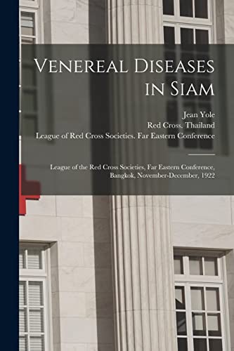 Stock image for Venereal Diseases in Siam : League of the Red Cross Societies; Far Eastern Conference; Bangkok; November-December; 1922 for sale by Ria Christie Collections