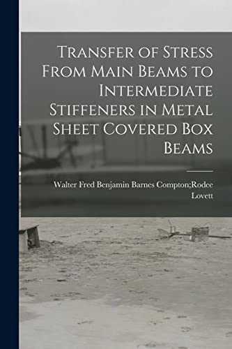 Stock image for Transfer of Stress From Main Beams to Intermediate Stiffeners in Metal Sheet Covered Box Beams for sale by Lucky's Textbooks