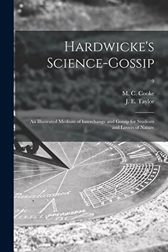 Stock image for Hardwicke's Science-gossip: an Illustrated Medium of Interchange and Gossip for Students and Lovers of Nature; 9 for sale by Chiron Media