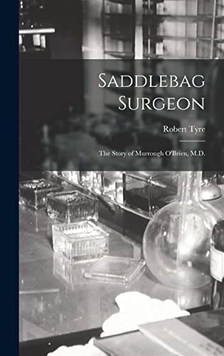 Beispielbild fr Saddlebag Surgeon: the Story of Murrough O'Brien, M.D. zum Verkauf von Lucky's Textbooks