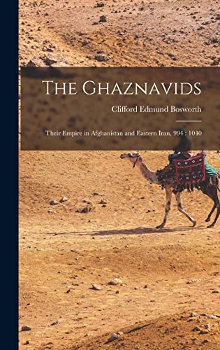 9781014205131: The Ghaznavids: Their Empire in Afghanistan and Eastern Iran, 994: 1040
