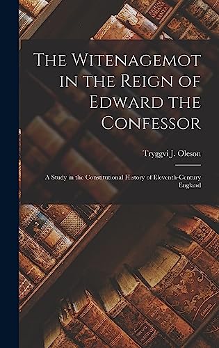 Stock image for The Witenagemot in the Reign of Edward the Confessor: a Study in the Constitutional History of Eleventh-century England for sale by GreatBookPrices