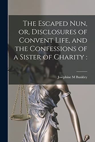 Stock image for The Escaped Nun, or, Disclosures of Convent Life, and the Confessions of a Sister of Charity [microform] for sale by Lucky's Textbooks