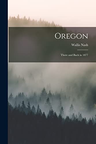 Stock image for Oregon : There and Back in 1877 for sale by GreatBookPrices