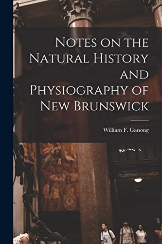 Imagen de archivo de Notes on the Natural History and Physiography of New Brunswick [microform] a la venta por Chiron Media