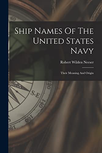 Stock image for Ship Names Of The United States Navy: Their Meaning And Origin for sale by THE SAINT BOOKSTORE