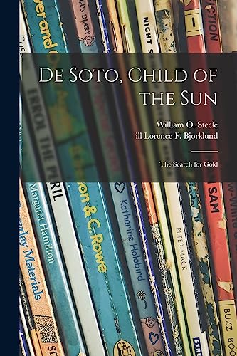 Imagen de archivo de De Soto, Child of the Sun: the Search for Gold a la venta por GreatBookPrices
