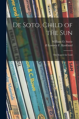 Stock image for De Soto, Child of the Sun: the Search for Gold for sale by GreatBookPrices