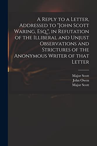 Stock image for A Reply to a Letter; Addressed to "John Scott Waring; Esq."; in Refutation of the Illiberal and Unjust Observations and Strictures of the Anonymous Writer of That Letter for sale by Ria Christie Collections