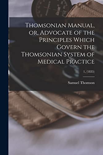 Beispielbild fr Thomsonian Manual, or, Advocate of the Principles Which Govern the Thomsonian System of Medical Practice; 1, (1835) zum Verkauf von GreatBookPrices