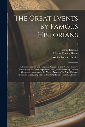 Stock image for The Great Events by Famous Historians ; a Comprehensive and Readable Account of the World's History, Emphasizing the More Important Events, and . Most Eminent Historians. Supervising.; 5 for sale by Chiron Media