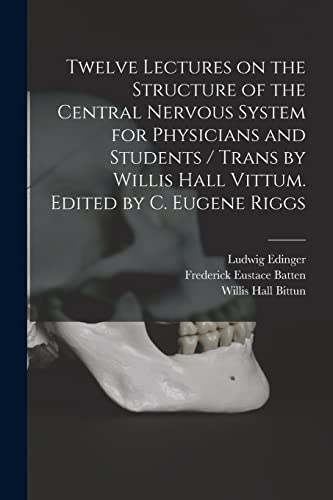 Imagen de archivo de Twelve Lectures on the Structure of the Central Nervous System for Physicians and Students / Trans by Willis Hall Vittum. Edited by C. Eugene Riggs a la venta por Lucky's Textbooks