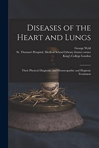 Imagen de archivo de Diseases of the Heart and Lungs [electronic Resource]: Their Physical Diagnosis, and Homoeopathic and Hygienic Treatment a la venta por Lucky's Textbooks