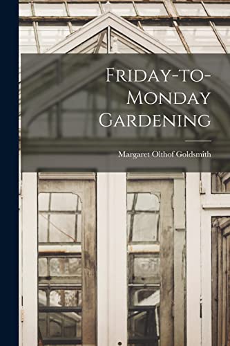 Imagen de archivo de Friday-to-Monday Gardening a la venta por THE SAINT BOOKSTORE