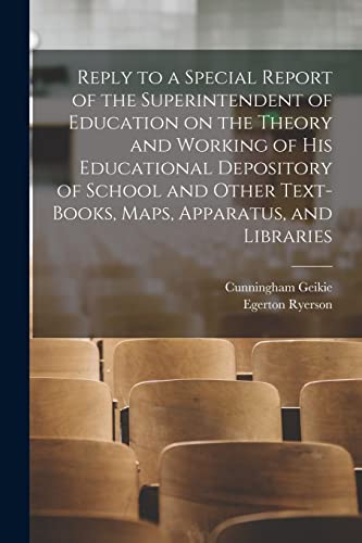 Stock image for Reply to a Special Report of the Superintendent of Education on the Theory and Working of His Educational Depository of School and Other Text-books, Maps, Apparatus, and Libraries [microform] for sale by Lucky's Textbooks