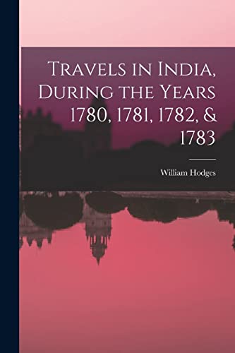 Stock image for Travels in India, During the Years 1780, 1781, 1782, & 1783 for sale by Lucky's Textbooks