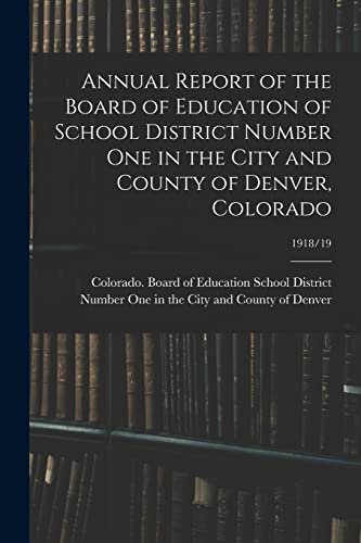 Imagen de archivo de Annual Report of the Board of Education of School District Number One in the City and County of Denver, Colorado; 1918/19 a la venta por PBShop.store US