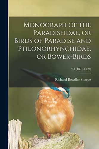 Stock image for Monograph of the Paradiseidae; or Birds of Paradise and Ptilonorhynchidae; or Bower-birds; v.1 (1891-1898) for sale by Ria Christie Collections