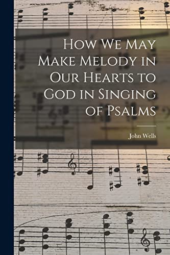 Stock image for How We May Make Melody in Our Hearts to God in Singing of Psalms for sale by Lucky's Textbooks