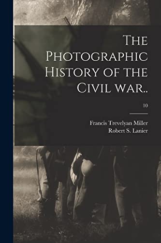 Stock image for The Photographic History of the Civil War.; 10 for sale by Lucky's Textbooks
