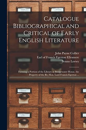 Stock image for Catalogue Bibliographical and Critical of Early English Literature: Forming a Portion of the Library at Bridgewater House, the Property of the Rt. Hon. Lord Francis Egerton . for sale by Chiron Media