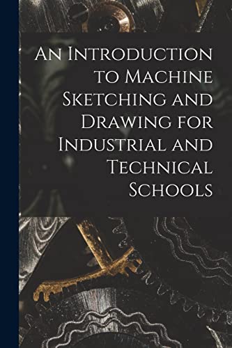 Stock image for An Introduction to Machine Sketching and Drawing for Industrial and Technical Schools [microform] for sale by PBShop.store US