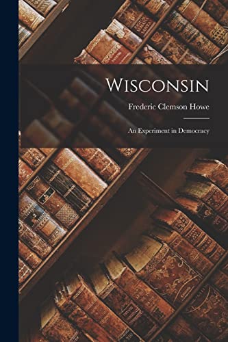 Imagen de archivo de Wisconsin: an Experiment in Democracy a la venta por Lucky's Textbooks