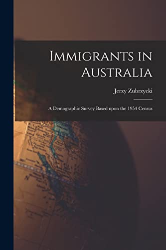 Beispielbild fr Immigrants in Australia: a Demographic Survey Based Upon the 1954 Census zum Verkauf von Lucky's Textbooks