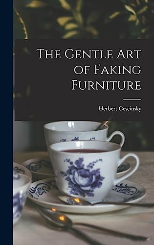 Imagen de archivo de The Gentle Art of Faking Furniture a la venta por GreatBookPrices