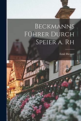 Imagen de archivo de Beckmanns F?hrer Durch Speier a. Rh a la venta por PBShop.store US