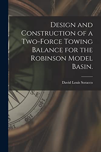 Stock image for Design and Construction of a Two-force Towing Balance for the Robinson Model Basin. for sale by Lucky's Textbooks