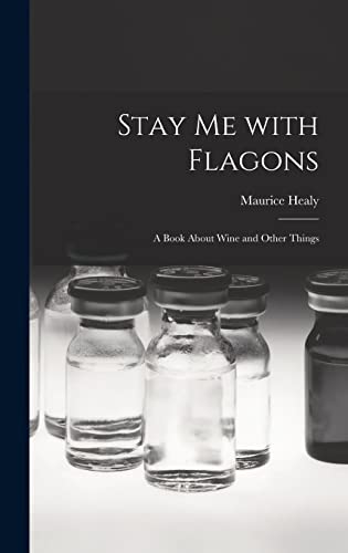 Beispielbild fr Stay Me With Flagons: a Book About Wine and Other Things zum Verkauf von GreatBookPrices