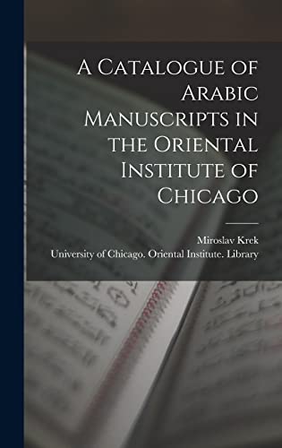 Stock image for A Catalogue of Arabic Manuscripts in the Oriental Institute of Chicago for sale by Lucky's Textbooks