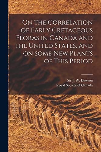 Imagen de archivo de On the Correlation of Early Cretaceous Floras in Canada and the United States, and on Some New Plants of This Period [microform] a la venta por THE SAINT BOOKSTORE