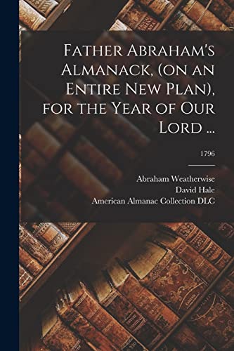 Imagen de archivo de Father Abraham's Almanack, (on an Entire New Plan), for the Year of Our Lord .; 1796 a la venta por Lucky's Textbooks