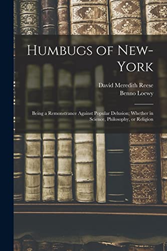 Imagen de archivo de Humbugs of New-York: Being a Remonstrance Against Popular Delusion; Whether in Science, Philosophy, or Religion a la venta por Lucky's Textbooks