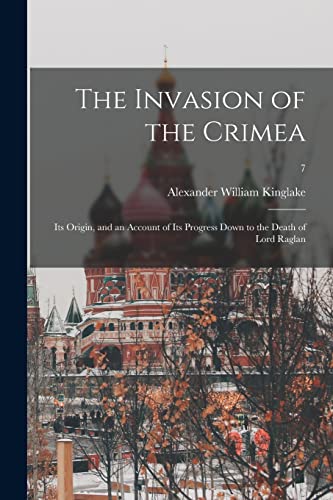 Stock image for The Invasion of the Crimea: Its Origin, and an Account of Its Progress Down to the Death of Lord Raglan; 7 for sale by Lucky's Textbooks