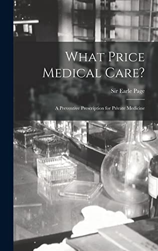 Stock image for What Price Medical Care?: a Preventive Prescription for Private Medicine for sale by GreatBookPrices