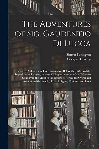 Imagen de archivo de The Adventures of Sig. Gaudentio di Lucca: Being the Substance of His Examination Before the Fathers of the Inquisition at Bologna, in Italy: Giving . of Africa, the Origin and Antiquity Of. a la venta por Lucky's Textbooks