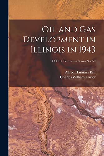 Stock image for Oil and Gas Development in Illinois in 1943; ISGS IL Petroleum Series No. 50 for sale by Lucky's Textbooks