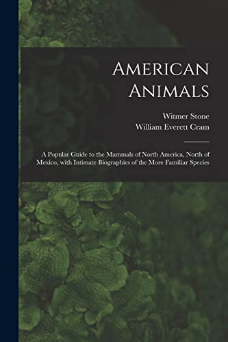 Stock image for American Animals [microform]: a Popular Guide to the Mammals of North America, North of Mexico, With Intimate Biographies of the More Familiar Species for sale by Lucky's Textbooks