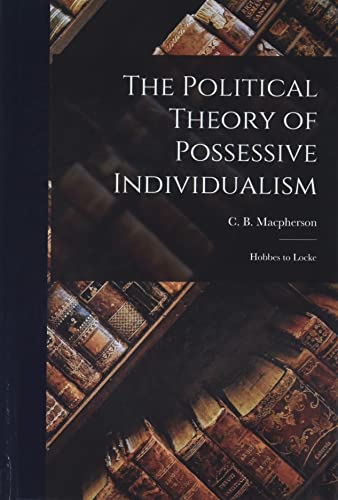 9781014273109: The Political Theory of Possessive Individualism: Hobbes to Locke