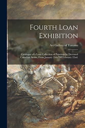 9781014274373: Fourth Loan Exhibition: Catalogue of a Loan Collection of Paintings by Deceased Canadian Artists, From January 24th Till February 22nd.