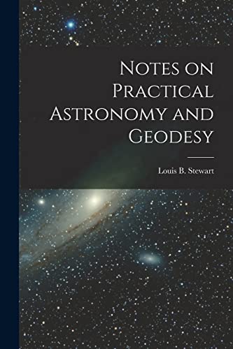 Stock image for Notes on Practical Astronomy and Geodesy [microform] for sale by PBShop.store US